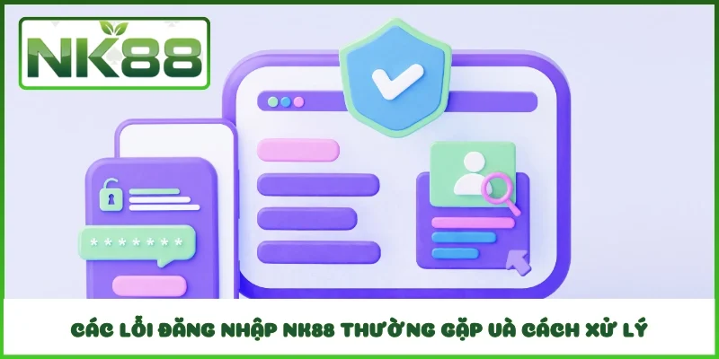Các lỗi đăng nhập NK88 thường gặp và cách xử lý