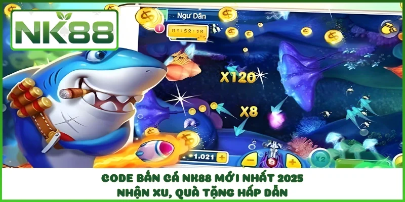Code Bắn Cá NK88 Mới Nhất 2025 – Nhận Xu, Quà Tặng Hấp Dẫn