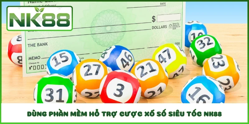 Dùng phần mềm hỗ trợ cược xổ số siêu tốc NK88