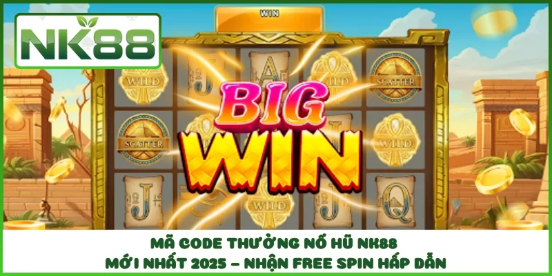 Mã Code Thưởng Nổ Hũ NK88 Mới Nhất 2025 – Nhận Free Spin Hấp Dẫn