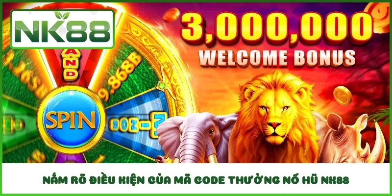 Nắm rõ điều kiện của mã Code thưởng nổ hũ NK88