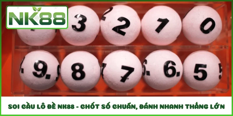 Soi Cầu Lô Đề NK88 - Chốt Số Chuẩn, Đánh Nhanh Thắng Lớn