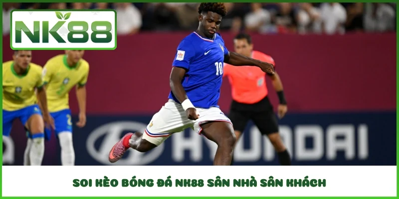 Soi kèo bóng đá NK88 sân nhà sân khách