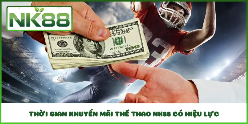 Thời gian khuyến mãi thể thao NK88 có hiệu lực