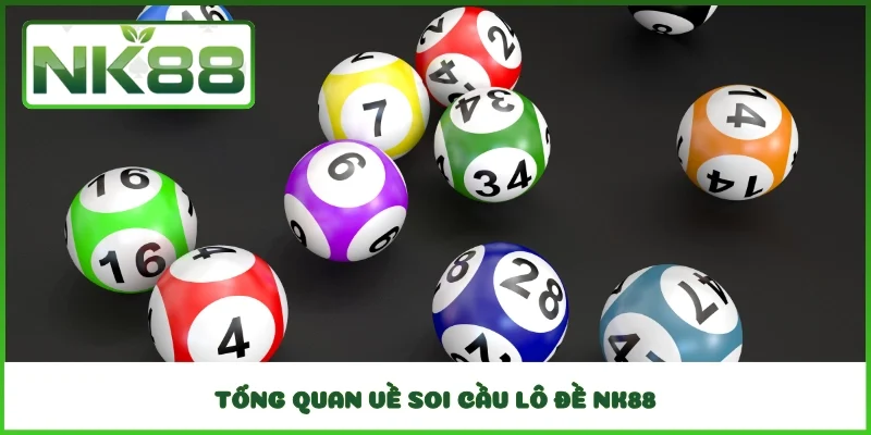 Tổng quan về soi cầu lô đề NK88
