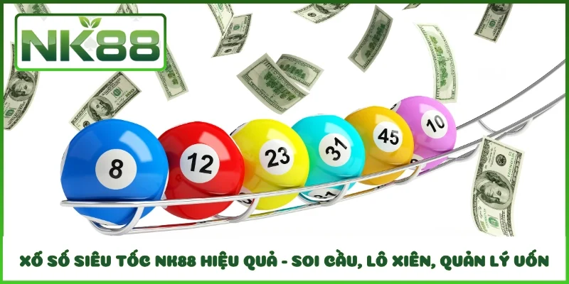 Xổ Số Siêu Tốc NK88 Hiệu Quả - Soi Cầu, Lô Xiên, Quản Lý Vốn
