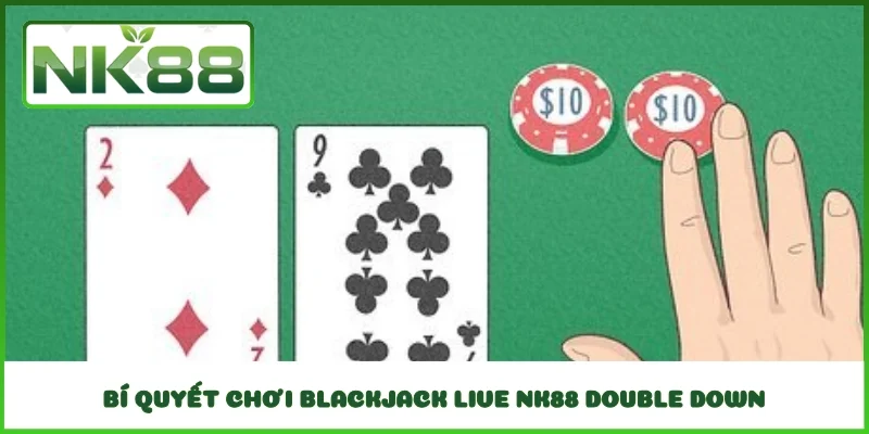 Bí quyết chơi Blackjack Live NK88 Double Down