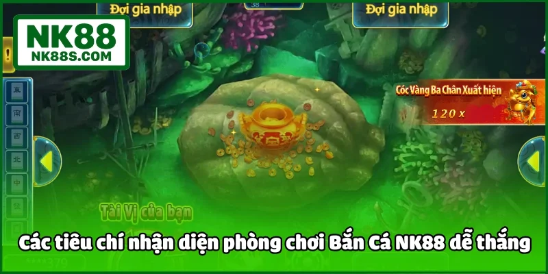 Các tiêu chí nhận diện phòng chơi Bắn Cá NK88 dễ thắng