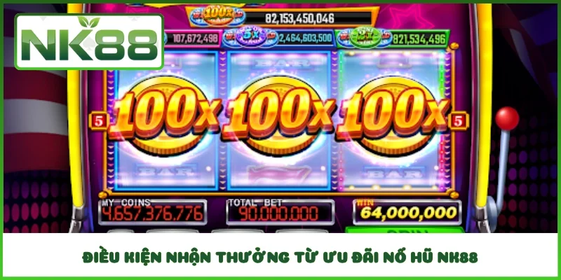 Điều kiện nhận thưởng từ ưu đãi nổ hũ NK88