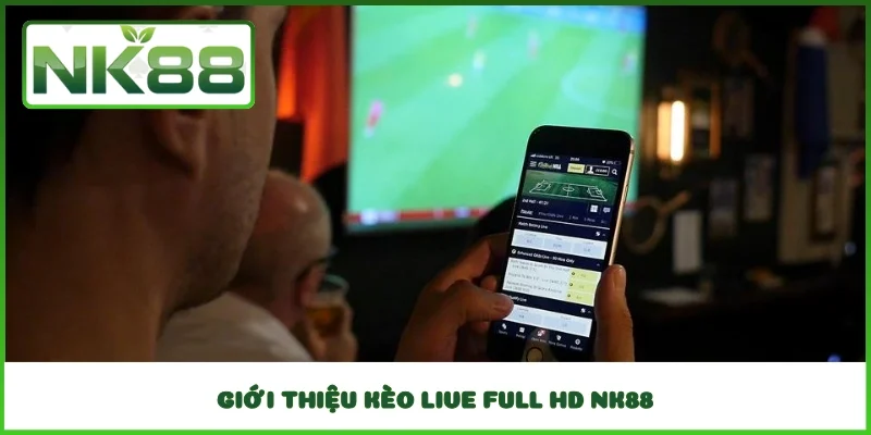 Giới thiệu kèo Live Full HD NK88