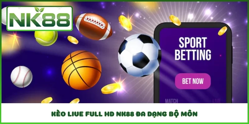 Kèo Live Full HD NK88 đa dạng bộ môn