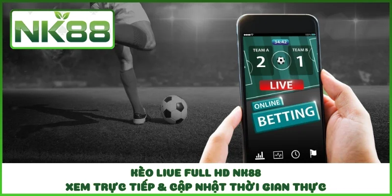 Kèo Live Full HD NK88 - Xem Trực Tiếp & Cập Nhật Thời Gian Thực