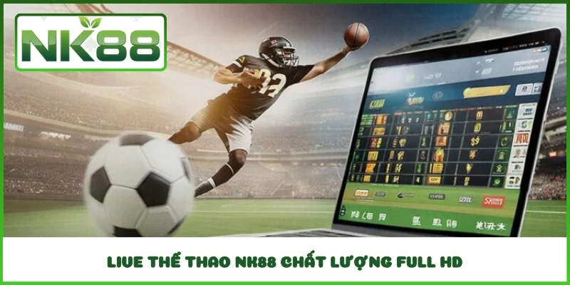 Live thể thao NK88 chất lượng Full HD
