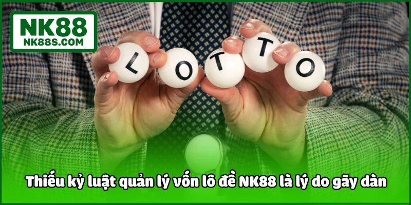 Thiếu kỷ luật quản lý vốn lô đề NK88 là lý do gãy dàn