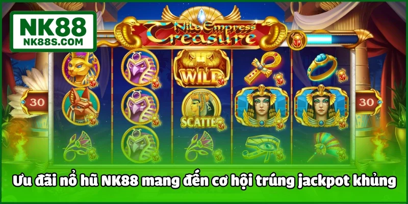 Khuyến mãi nổ hũ NK88 mang đến cơ hội trúng jackpot khủng